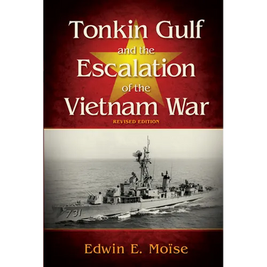 Tonkin Gulf and the Escalation of the Vietnam War: Revised Edition