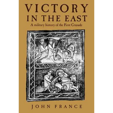 Victory in the East: A Military History of the First Crusade
