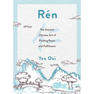 Rén: The Ancient Chinese Art of Finding Peace and Fulfilment
