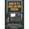 Guide Of PLC Logic And HMI Screens: Topics Of Sequencers For Starting Or Stopping Machinery: Scada Supervision Systems