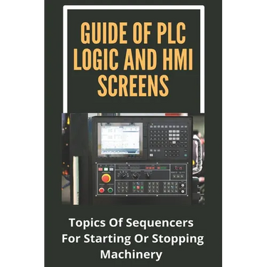 Guide Of PLC Logic And HMI Screens: Topics Of Sequencers For Starting Or Stopping Machinery: Scada Supervision Systems