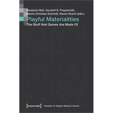 Playful Materialities: The Stuff That Games Are Made of