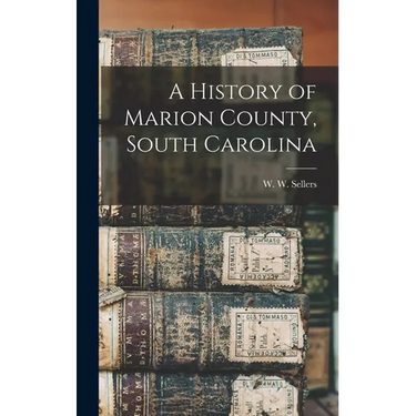 A History of Marion County, South Carolina