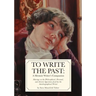 To Write The Past: A Memoir Writer's Companion: Musings on the Philosophical, Personal, and Artistic Questions faced by the Autobiographical Writer