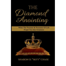 The Diamond Anointing: When The Pressure & Processes of Life Propel You Into Greatness