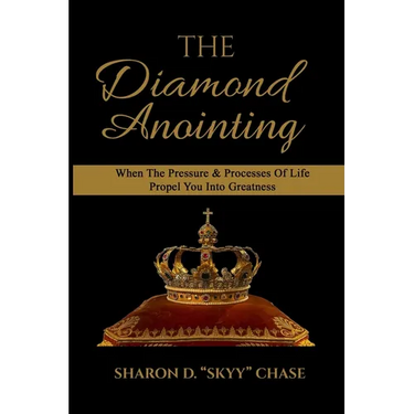 The Diamond Anointing: When The Pressure & Processes of Life Propel You Into Greatness