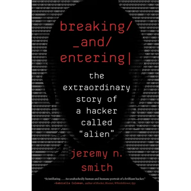 Breaking and Entering: The Extraordinary Story of a Hacker Called "Alien"