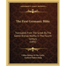 The First Germanic Bible: Translated From The Greek By The Gothic Bishop Wulfila In The Fourth Century (1891)
