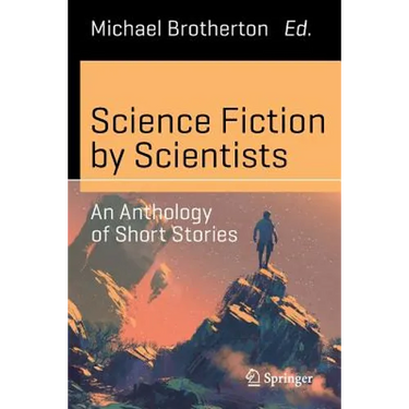 Science Fiction by Scientists: An Anthology of Short Stories