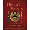 Dining with the Saints: The Sinner's Guide to a Righteous Feast