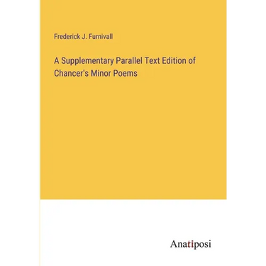 A Supplementary Parallel Text Edition of Chancer's Minor Poems