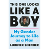 This One Looks Like a Boy: My Gender Journey to Life as a Man