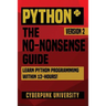 Python: The No-Nonsense Guide: Learn Python Programming Within 12 Hours!