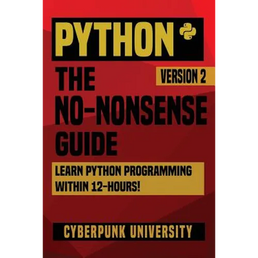 Python: The No-Nonsense Guide: Learn Python Programming Within 12 Hours!