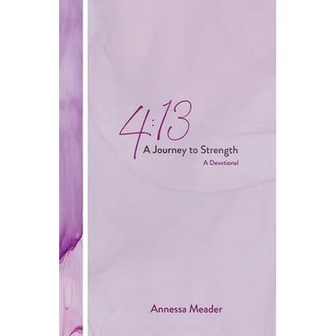 4: 13: A Journey to Strength, A Devotional