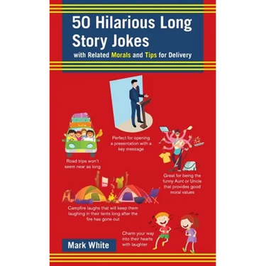 50 Hilarious Long Story Jokes: With Related Morals and Tips for Delivery