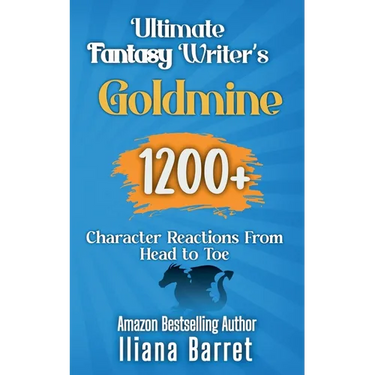 Ultimate Fantasy Writer's Goldmine: 1200+ Character Reactions from Head to Toe