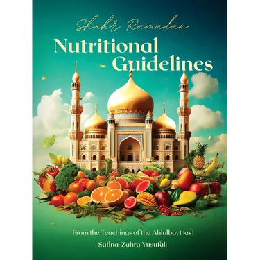 Shahr Ramadan Nutritional Guidelines from the teachings of the Ahlul Bayt (as)