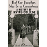That Our Daughters May Be as Cornerstones: A History of Irving College