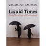 Liquid Times: Living in an Age of Uncertainty