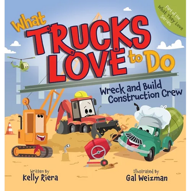 What Trucks Love to Do: Wreck and Build Construction Crew