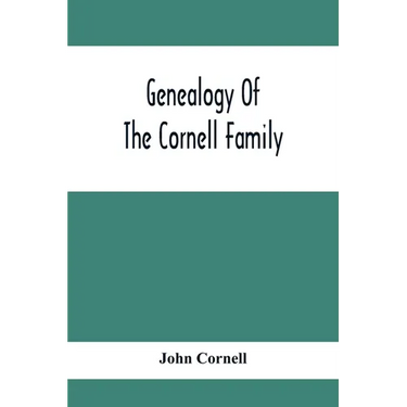 Genealogy Of The Cornell Family: Being An Account Of The Descendants Of Thomas Cornell