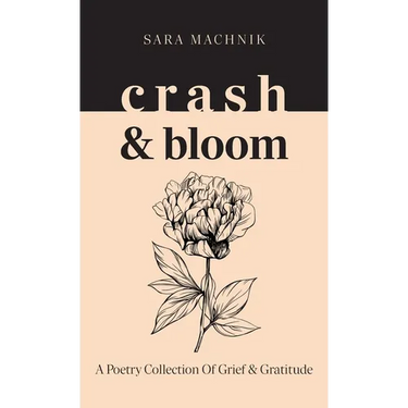 crash & bloom: A poetry collection of grief & gratitude