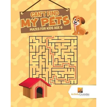 Can't Find My Pets: Mazes for Kids Age 6