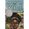 Piecing Me Together: Newbery Honor and Coretta Scott King Author Award Winner