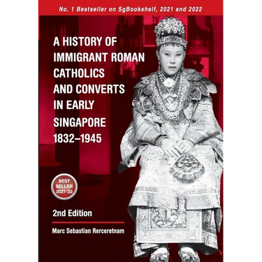 A History of Immigrant Roman Catholics and Converts in Early Singapore 1832-1945