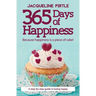 365 Days of Happiness - Because happiness is a piece of cake!: A step-by-step guide to being happy