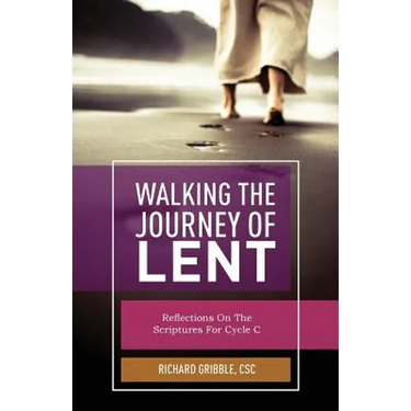 Walking the Journey of Lent: Reflections on the Scripture for Cycle C