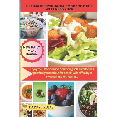 Ultimate Dysphagia Cookbook for Wellness 2024: Enjoy the best Delicious and Nourishing soft-diet Recipes specifically curved out for people with diffi