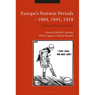 Europe's Postwar Periods - 1989, 1945, 1918: Writing History Backwards