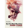 But God Made Him a Poet: Watching John Ford in the 21st Century