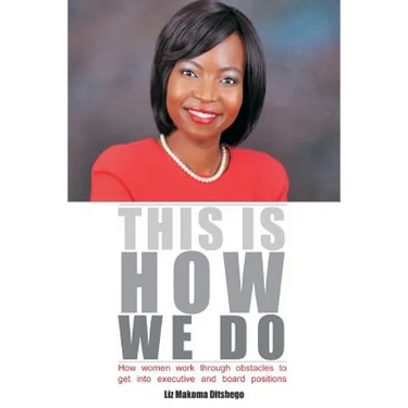 This Is How We Do: How Women Work Through Obstacles to Get Into Executive and Board Positions
