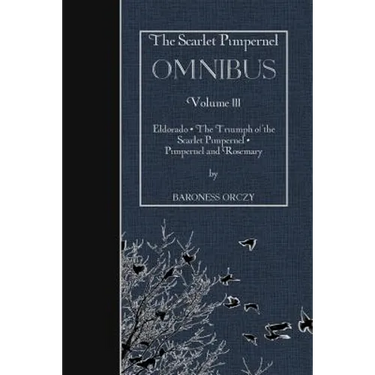 The Scarlet Pimpernel OMNIBUS Volume III: Eldorado, The Triumph of the Scarlet Pimpernel, Pimpernel and Rosemary