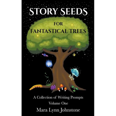 Story Seeds for Fantastical Trees - A Collection of Writing Prompts 1
