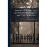 Strength. A Treatise on the Development and Use of Muscle
