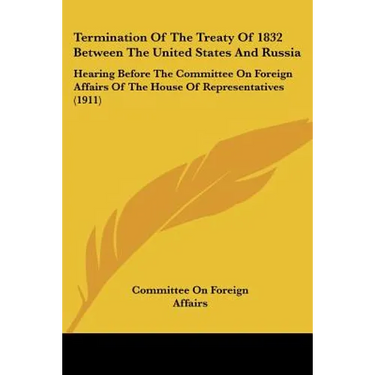 Termination Of The Treaty Of 1832 Between The United States And Russia: Hearing Before The Committee On Foreign Affairs Of The House Of Representative