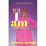 God Says I Am: A Guide to Fruitful Affirmations and Declarations