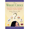 The Wright Choice: Your Family's Prescription For Healthy Eating, Modern Fitness and Saving Money