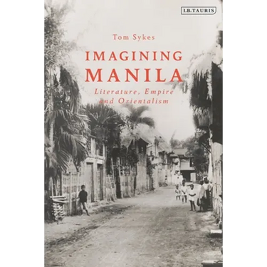 Imagining Manila: Literature, Empire and Orientalism