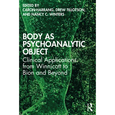 Body as Psychoanalytic Object: Clinical Applications from Winnicott to Bion and Beyond