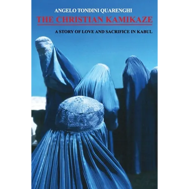 The Christian Kamikaze: A Story of Love and Sacrifice in Kabul