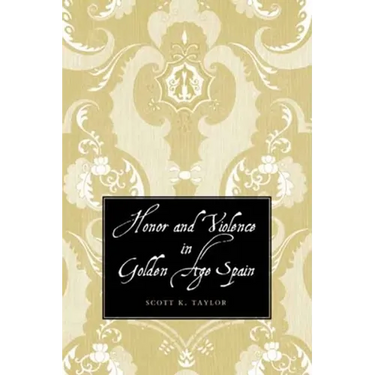 Honor and Violence in Golden Age Spain