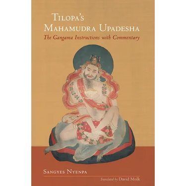 Tilopa's Mahamudra Upadesha: The Gangama Instructions with Commentary