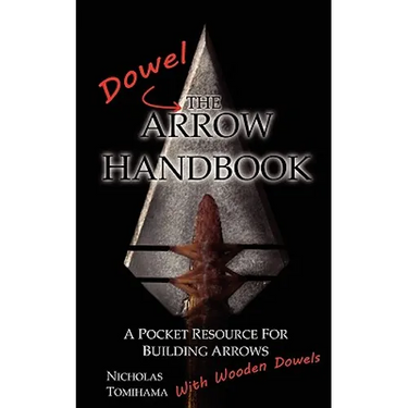 The Dowel Arrow Handbook: A Pocket Resource for Building Arrows With Wooden Dowels