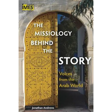 The Missiology behind the Story: Voices from the Arab World