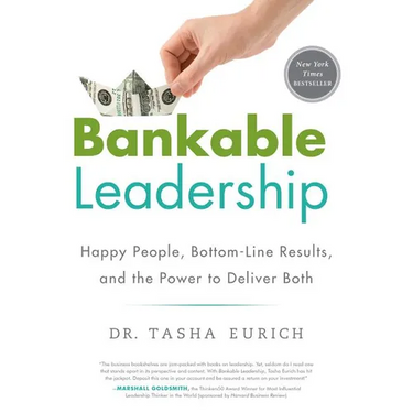 Bankable Leadership: Happy People, Bottom-Line Results, and the Power to Deliver Both